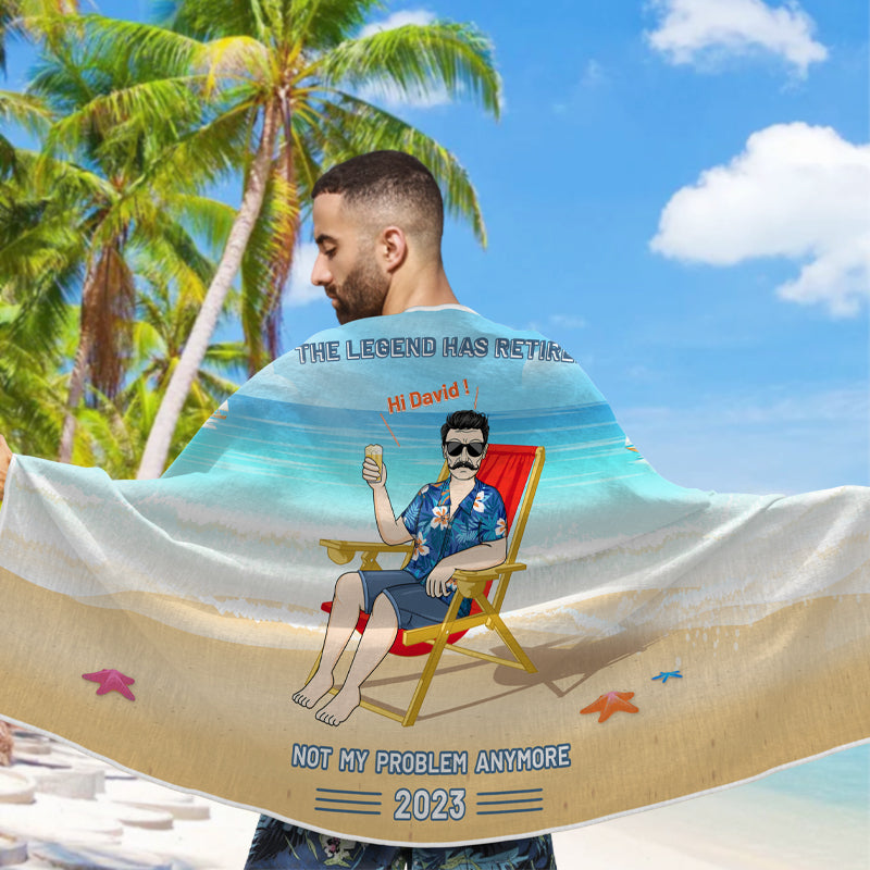 "Legend Has Retired, Not My Problem Anymore" - Personalized Custom Beach Towel