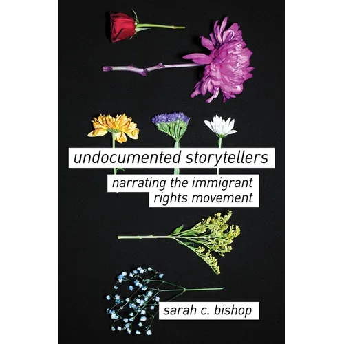 Undocumented Storytellers: Narrating the Immigrant Rights Movement - Paperback