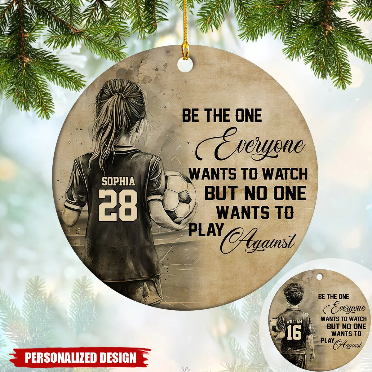 "Be The One Everyone Wants To Watch Against" Custom Soccer Ornament - Personalized Sports Gift for Kids