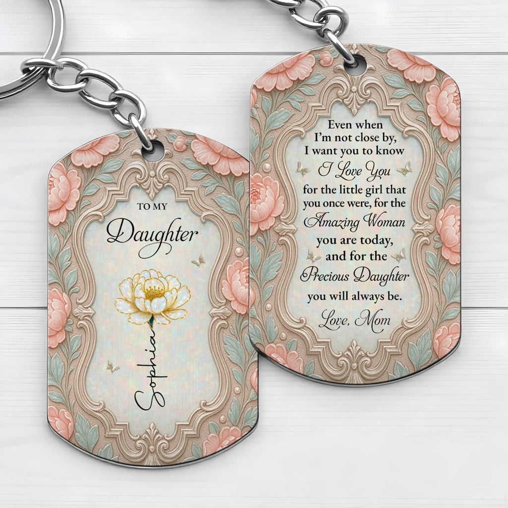 To My Daughter Even When I Am Not Close By - Personalized Metal Keychain Keepsake