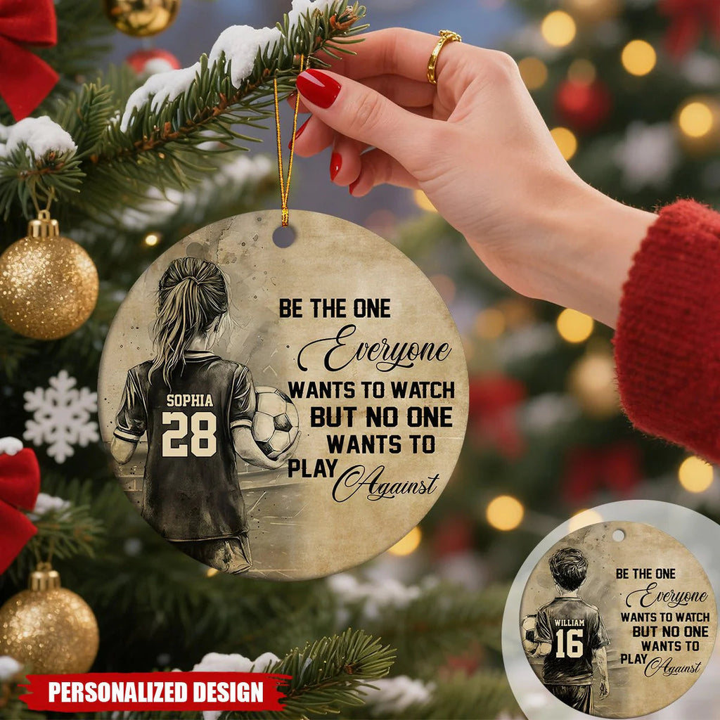 "Be The One Everyone Wants To Watch Against" Custom Soccer Ornament - Personalized Sports Gift for Kids