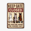 "Keep Gate Closed No Matter What The Horses Say" Personalized Metal Sign - Custom Barn Decor Gift for Horse Lovers