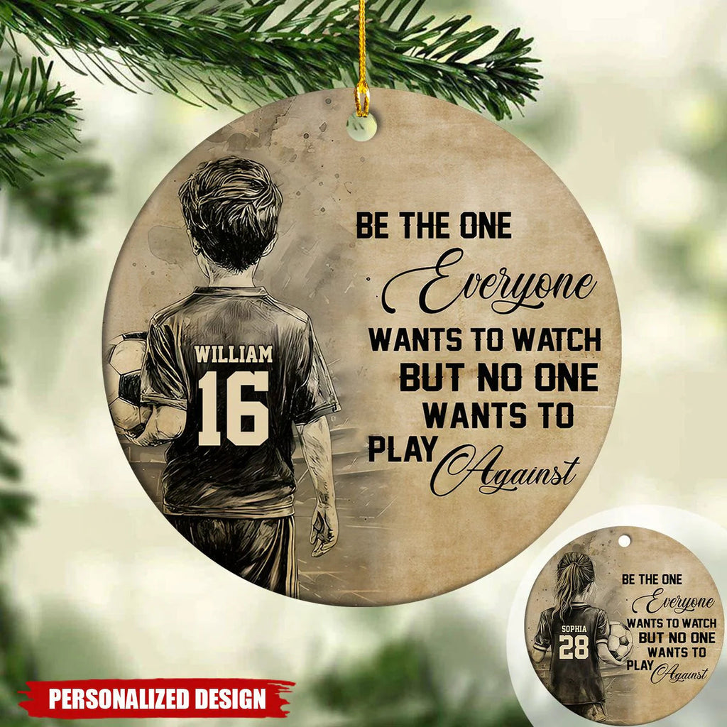 "Be The One Everyone Wants To Watch Against" Custom Soccer Ornament - Personalized Sports Gift for Kids